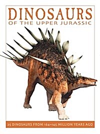 Dinosaurs of the Upper Jurassic: 25 Dinosaurs from 164--145 Million Years Ago (Hardcover)