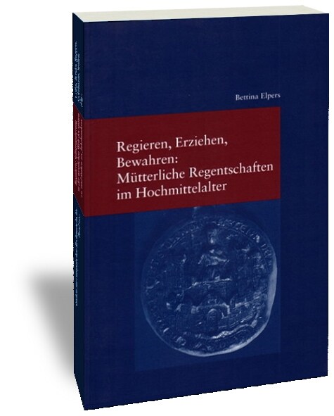Regieren, Erziehen, Bewahren: Mutterliche Regentschaften Im Hochmittelalter (Paperback)