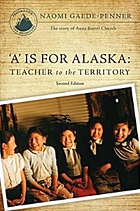 A Is for Alaska: Teacher to the Territory - Second Edition (Paperback, 2)
