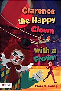Clarence the Happy Clown With a Frown (Paperback)