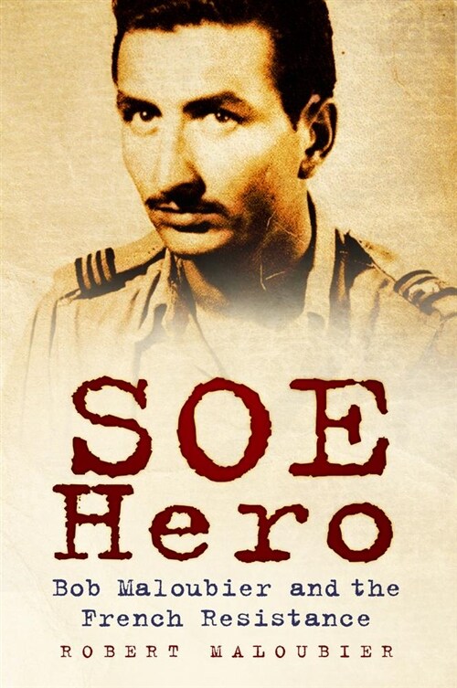 SOE Hero : Bob Maloubier and The French Resistance (Hardcover)