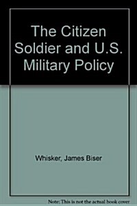 The Citizen Soldier and U.S. Military Policy (Hardcover)