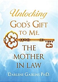 Unlocking Gods Gift to Me, the Mother in Law (Paperback)