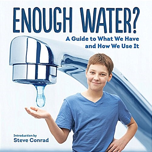 Enough Water?: A Guide to What We Have and How We Use It (Hardcover)