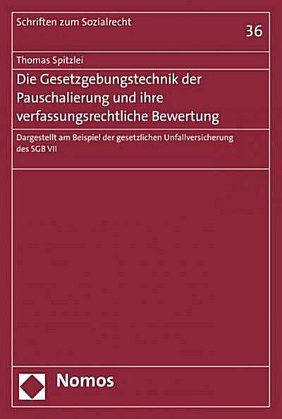 Die Gesetzgebungstechnik Der Pauschalierung Und Ihre Verfassungsrechtliche Bewertung: Dargestellt Am Beispiel Der Gesetzlichen Unfallversicherung Des (Paperback)