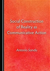 Social Construction of Reality As Communicative Action (Hardcover)