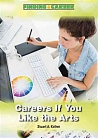 Careers If You Like the Arts (Hardcover)