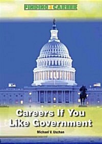 Careers If You Like Government and Politics (Hardcover)