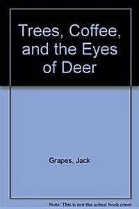 Trees, Coffee, and the Eyes of Deer (Hardcover)