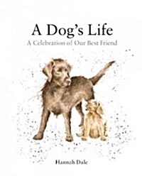 A Dogs Life : A Celebration of Our Best Friend (Hardcover)