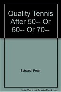 Quality Tennis After 50-- Or 60-- Or 70-- (Paperback)