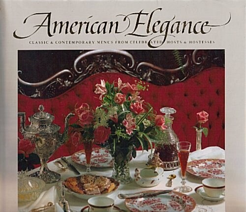 American Elegance: Classic and Contemporary Menus from Celebrated Hosts and Hostesses (Hardcover)