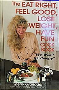 Eat Right, Feel Good, Loose Weight, Have Fun Cook Book (Paperback)