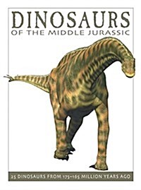 Dinosaurs of the Middle Jurassic: 25 Dinosaurs from 175--165 Million Years Ago (Hardcover)