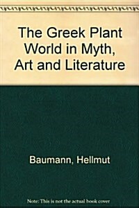 The Greek Plant World in Myth, Art and Literature (Hardcover)