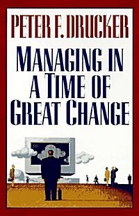 Managing in a Time of Great Change (Hardcover)