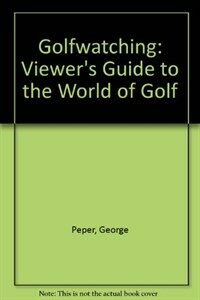Golfwatching : a viewer's guide to the world of golf