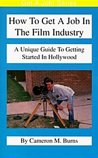 How to Get a Job in the Film Industry (Paperback)