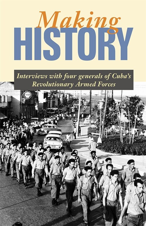 Making History: Interviews with Four Generals of Cubas Revolutionary Armed Forces (Paperback)