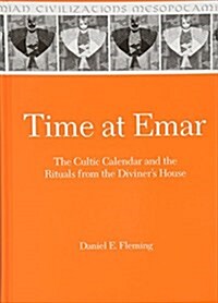 Time at Emar: The Cultic Calendar and the Rituals from the Diviners Archive (Hardcover)