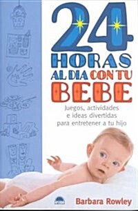24 horas al dia con tu bebe / 24 Hours a Day with Your Baby (Paperback)