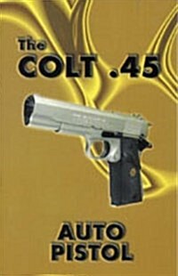 The Colt .45 Auto Pistol (Paperback)