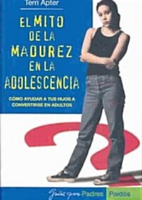 El mito de la madurez en la adolescencia / the Myth of Maturity in Adolescence (Paperback)