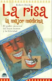 La risa la mejor medicina : El poder curativo del buen humor y la felicidad / Laughter Is The Best Medicine (Paperback)
