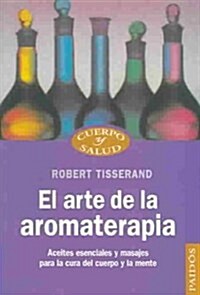 El arte de la aromaterapia / the Art of Aromatherapy (Paperback)