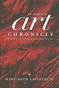 An Alberta Art Chronicle (Paperback, CD-ROM)