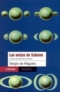 Las orejas de saturno y otras cronicas de la ciencia / The Ears of Saturn and OTher Science Chronicles (Paperback)