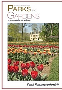 History of Delawares Parks and Gardens in Photographs Old and New (Paperback)