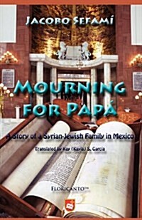 Mourning for Pap: A Story of a Syrian-Jewish Family in Mexico (Paperback)