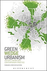Green Wedge Urbanism : History, Theory and Contemporary Practice (Hardcover, Deckle Edge)