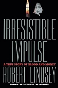 Irresistible Impulse: A True Story of Blood and Money (Paperback)