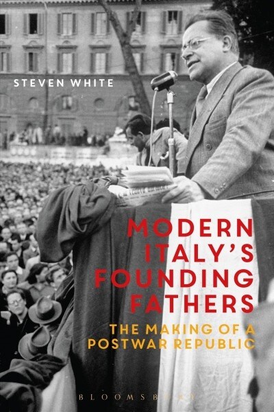 Modern Italys Founding Fathers : The Making of a Postwar Republic (Hardcover)