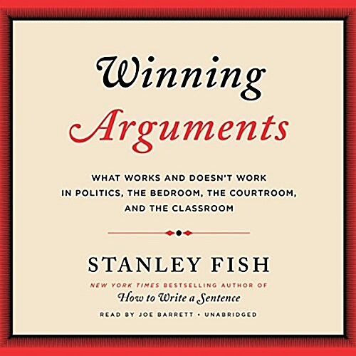 Winning Arguments: What Works and Doesnt Work in Politics, the Bedroom, the Courtroom, and the Classroom (MP3 CD)