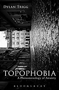 Topophobia : A Phenomenology of Anxiety (Paperback)