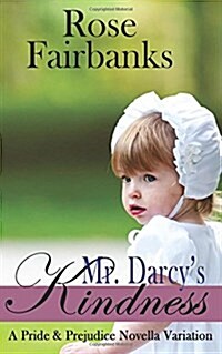 Mr. Darcys Kindness: A Pride and Prejudice Novella Variation (Paperback)