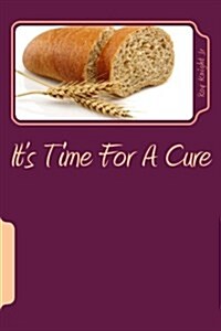 Its Time to Curb Your Carbs to Save Your Life and Keep Your Dignity: Its Time for a Cure! (Paperback)