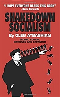 Shakedown Socialism: Unions, Pitchforks, Collective Greed, the Fallacy of Economic Equality, and other Optical Illusions of Redistributive (Paperback)