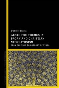 Aesthetic Themes in Pagan and Christian Neoplatonism : From Plotinus to Gregory of Nyssa (Paperback)