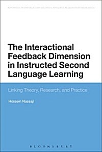 The Interactional Feedback Dimension in Instructed Second Language Learning : Linking Theory, Research, and Practice (Paperback)