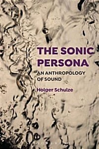 The Sonic Persona: An Anthropology of Sound (Paperback, Deckle Edge)