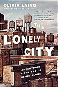 The Lonely City: Adventures in the Art of Being Alone (Paperback)