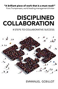 Disciplined Collaboration : Four Steps to Collaborative Success (Paperback)