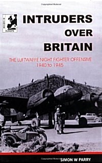 Intruders Over Britain : Luftwaffe Night Fighter Offensive, 1940-45 (Paperback, New ed)