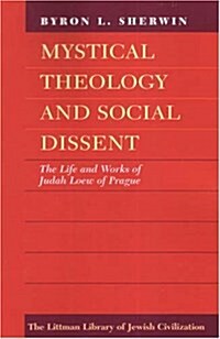 Mystical Theology and Social Dissent : The Life and Works of Judah Loew of Prague (Paperback, New ed)