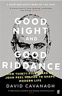 Good Night and Good Riddance : How Thirty-Five Years of John Peel Helped to Shape Modern Life (Paperback, Main)