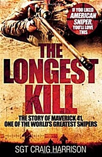 The Longest Kill : The Story of Maverick 41, One of the Worlds Greatest Snipers (Paperback, Main Market Ed.)